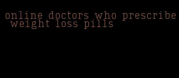 online doctors who prescribe weight loss pills