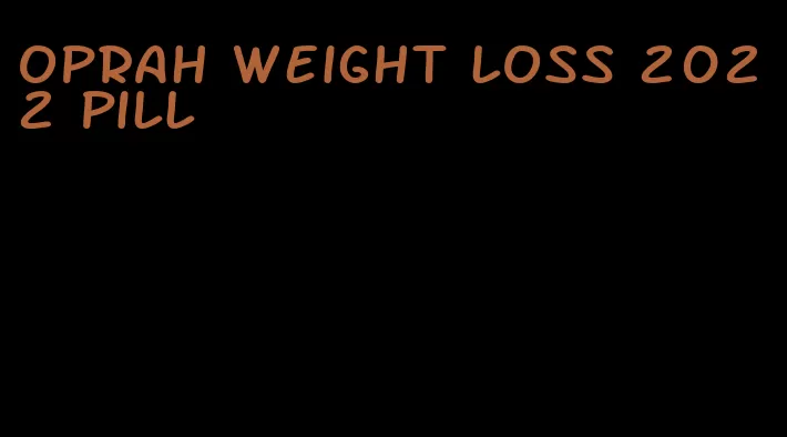 oprah weight loss 2022 pill