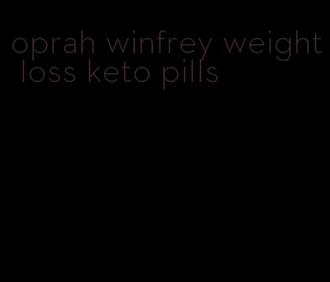 oprah winfrey weight loss keto pills