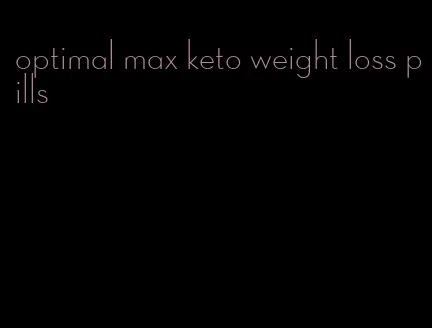 optimal max keto weight loss pills