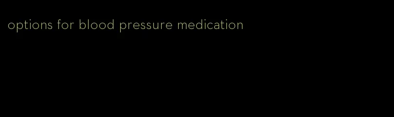 options for blood pressure medication