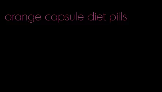 orange capsule diet pills