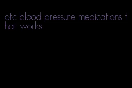 otc blood pressure medications that works