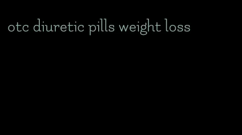 otc diuretic pills weight loss