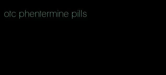 otc phentermine pills
