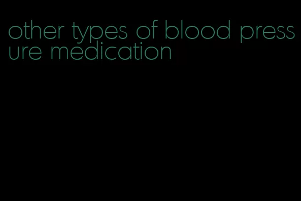 other types of blood pressure medication