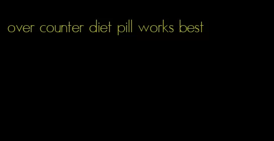 over counter diet pill works best