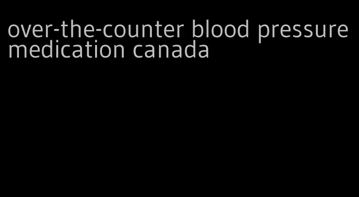 over-the-counter blood pressure medication canada
