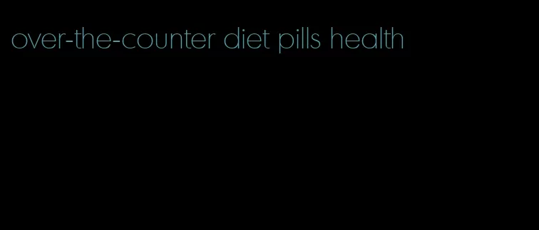 over-the-counter diet pills health
