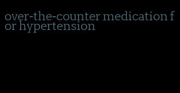 over-the-counter medication for hypertension