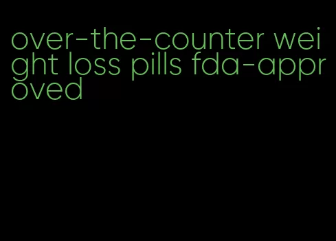 over-the-counter weight loss pills fda-approved