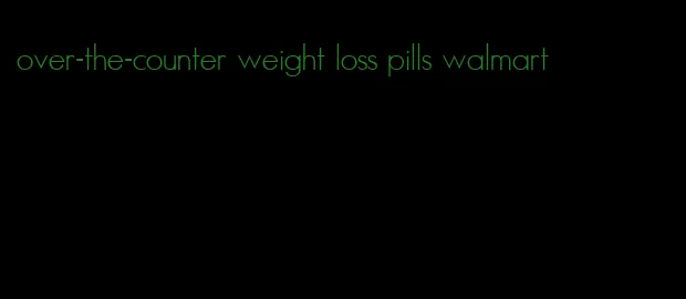 over-the-counter weight loss pills walmart