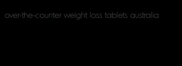 over-the-counter weight loss tablets australia
