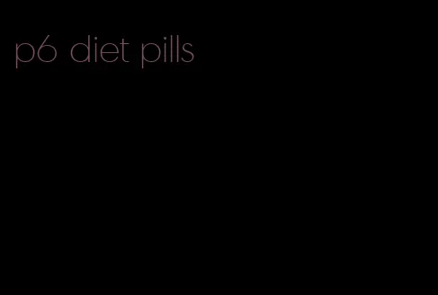 p6 diet pills