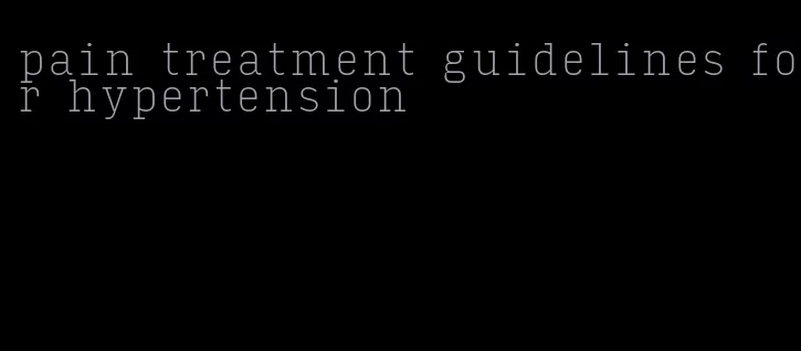 pain treatment guidelines for hypertension