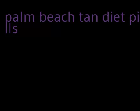 palm beach tan diet pills
