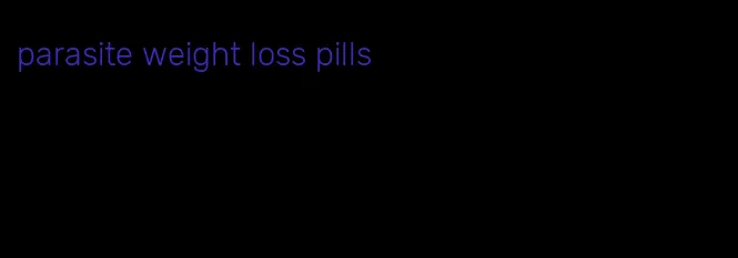 parasite weight loss pills