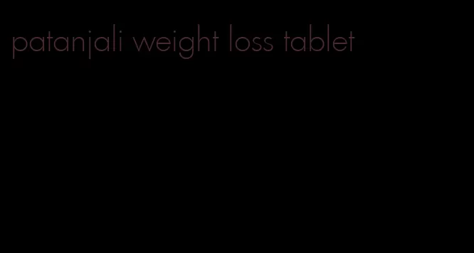 patanjali weight loss tablet