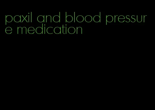 paxil and blood pressure medication
