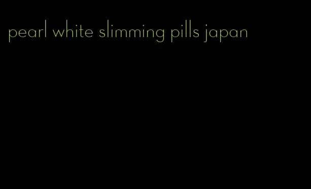pearl white slimming pills japan