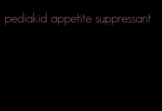 pediakid appetite suppressant