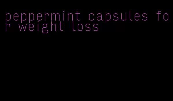 peppermint capsules for weight loss
