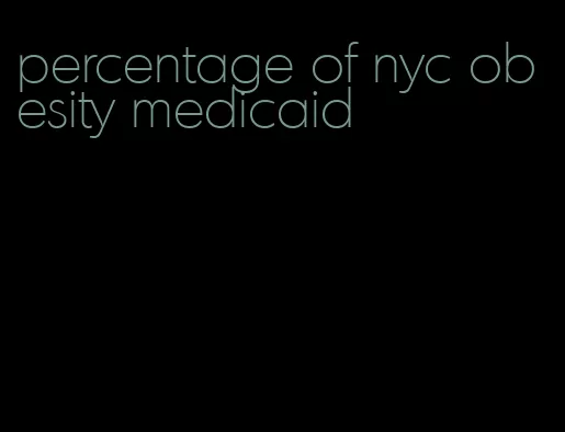 percentage of nyc obesity medicaid