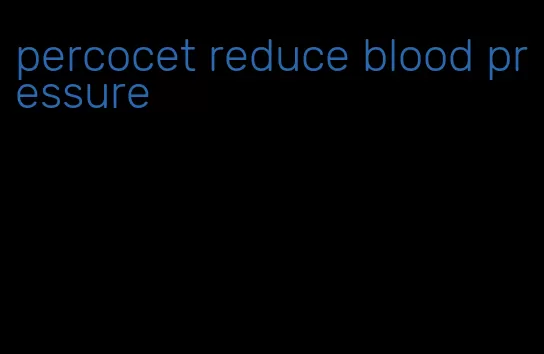 percocet reduce blood pressure