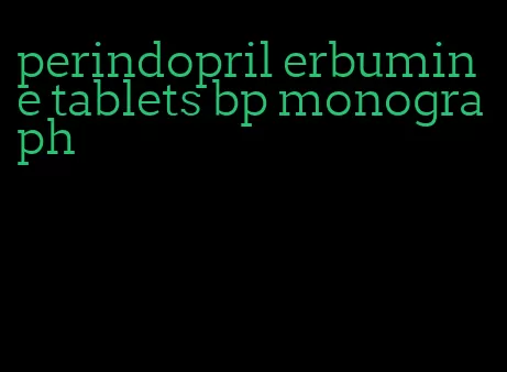 perindopril erbumine tablets bp monograph