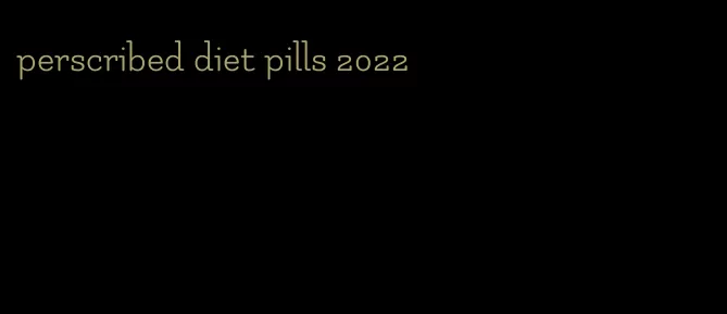 perscribed diet pills 2022