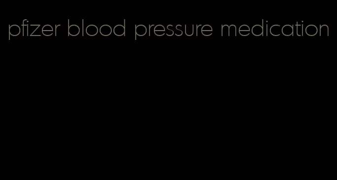 pfizer blood pressure medication