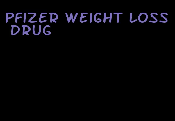 pfizer weight loss drug