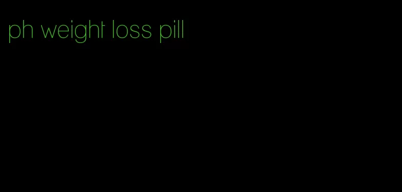 ph weight loss pill