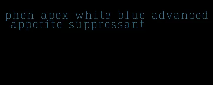 phen apex white blue advanced appetite suppressant
