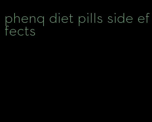 phenq diet pills side effects