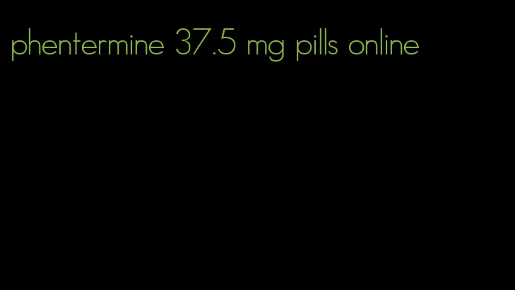 phentermine 37.5 mg pills online
