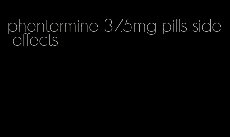 phentermine 37.5mg pills side effects