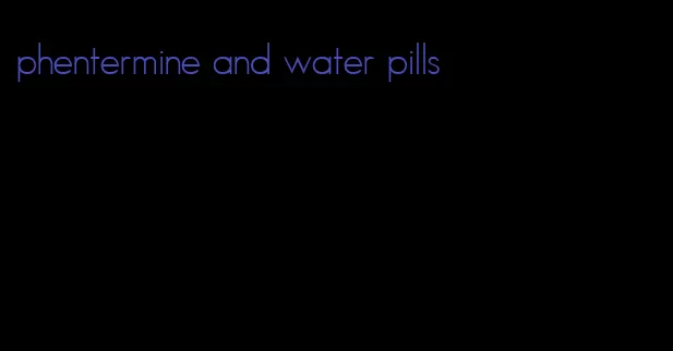 phentermine and water pills