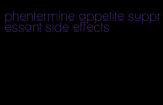 phentermine appetite suppressant side effects