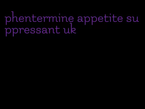 phentermine appetite suppressant uk