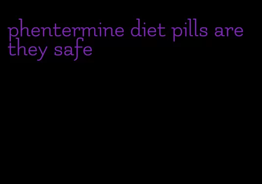 phentermine diet pills are they safe