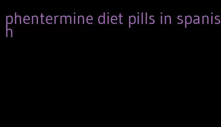 phentermine diet pills in spanish