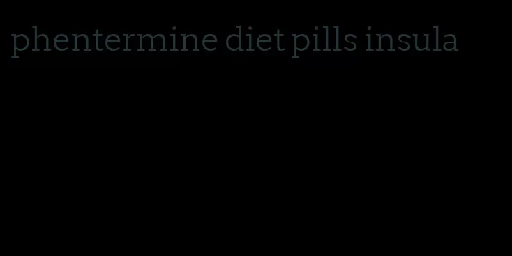 phentermine diet pills insula