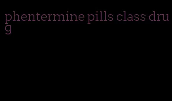 phentermine pills class drug