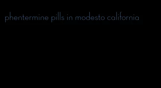 phentermine pills in modesto california