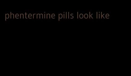 phentermine pills look like