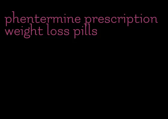 phentermine prescription weight loss pills