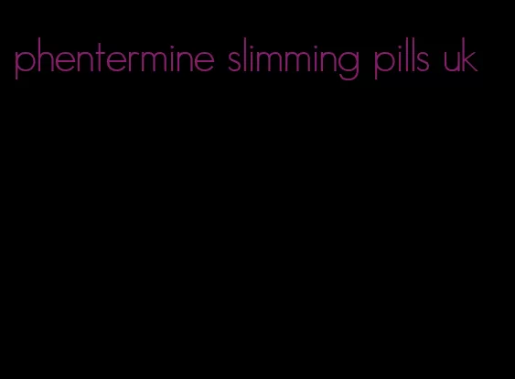 phentermine slimming pills uk