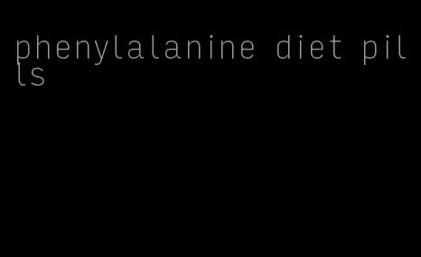 phenylalanine diet pills