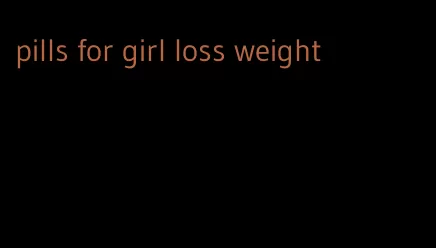 pills for girl loss weight